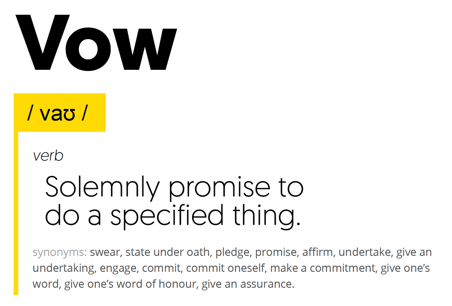 Dictionary-style definition of Vow (verb): solemnly promise to do a specified thing.